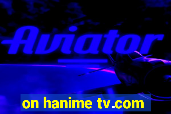 on hanime tv.com